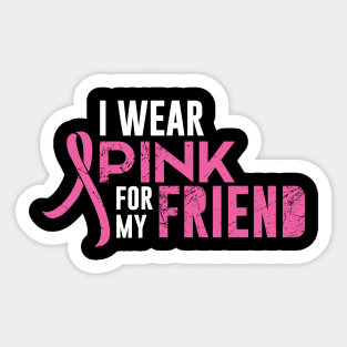 I Wear Pink For My Friend Sticker